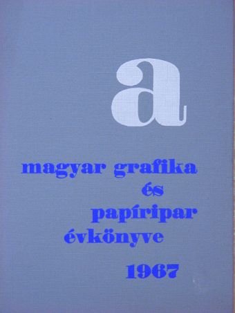 Bánáti József - A Magyar Grafika és Papíripar Évkönyve 1967 [antikvár]