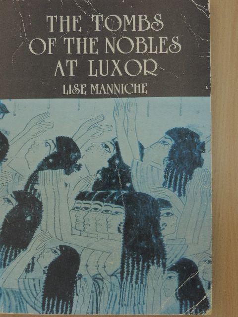 Lise Manniche - The Tombs of the Nobles at Luxor [antikvár]