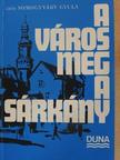 Vitéz Somogyváry Gyula - A város meg a sárkány [antikvár]