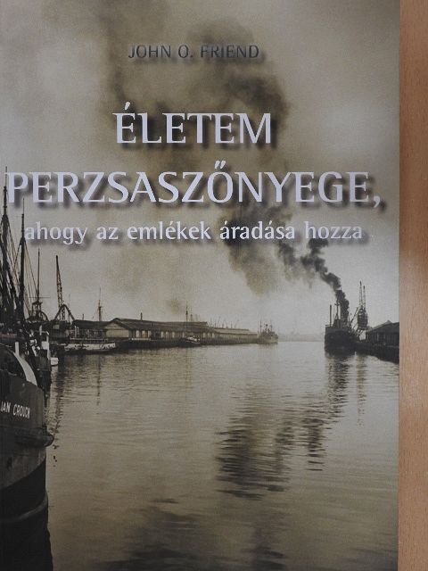John O. Friend - Életem perzsaszőnyege, ahogy az emlékek áradása hozza [antikvár]