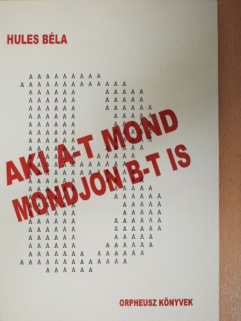 Hules Béla - Aki A-t mond mondjon B-t is [antikvár]