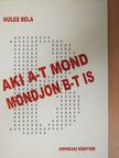 Hules Béla - Aki A-t mond mondjon B-t is [antikvár]
