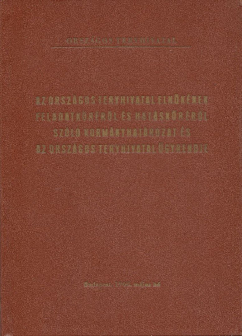 Párdi Imre - Az országos tervhivatal elnökének feladatköréről és hatásköréről szóló kormányhatároztat és az országos tervhivatal ügyrendje [antikvár]