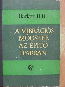 D. D. Barkan - A vibrációs módszer az építőiparban [antikvár]