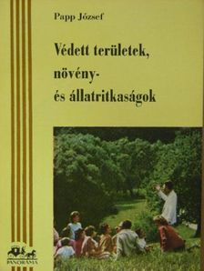 Papp József - Védett területek, növény- és állatritkaságok [antikvár]