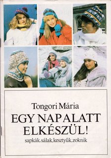 TONGORI MÁRIA - Egy nap alatt elkészül! [antikvár]