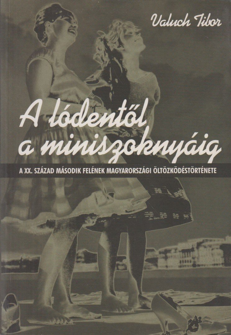 Valuch Tibor - A lódentől a miniszoknyáig [antikvár]