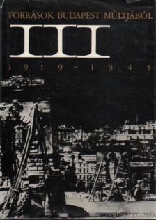 SZEKERES JÓZSEF - Források Budapest Múltjából III. - Források Budapest történetéhez 1919-1945 [antikvár]