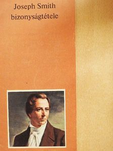 Joseph Smith - Joseph Smith bizonyságtétele [antikvár]