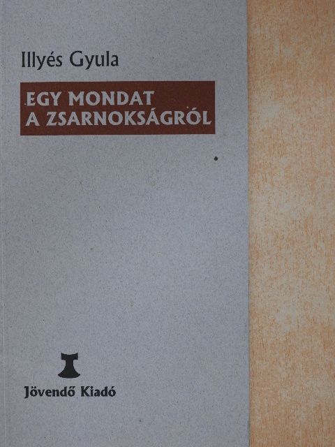 Illyés Gyula - Egy mondat a zsarnokságról [antikvár]