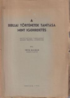 TÓTH KÁLMÁN - A bibliai történetek tanítása mint igehirdetés (dedikált) [antikvár]