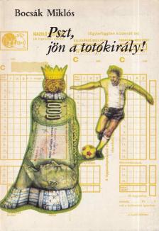 Bocsák Miklós - Pszt, jön a totókirály! [antikvár]