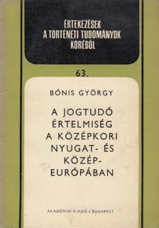 Bónis György - A jogtudó értelmiség a középkori Nyugat- és Közép-Európában [antikvár]