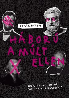 Frank Füredi - Háború a múlt ellen