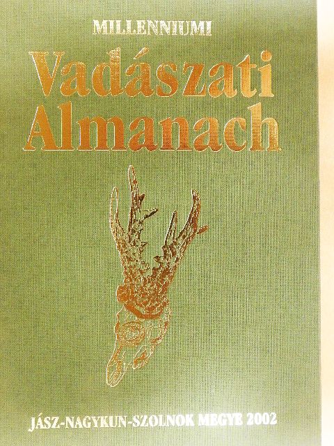 Benedek Fülöp - Millenniumi Vadászati Almanach - Jász-Nagykun-Szolnok Megye 2002 [antikvár]