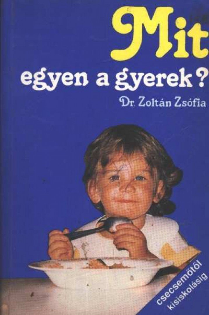 DR. ZOLTÁN ZSÓFIA - Mit egyen a gyerek? [antikvár]
