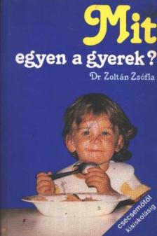DR. ZOLTÁN ZSÓFIA - Mit egyen a gyerek? [antikvár]