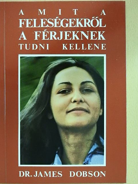 Dr. James Dobson - Amit a feleségekről a férjeknek tudni kellene [antikvár]