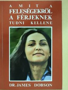 Dr. James Dobson - Amit a feleségekről a férjeknek tudni kellene [antikvár]