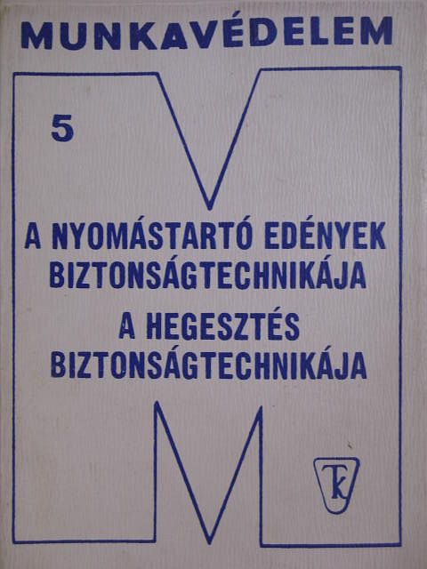 Dr. Karsai István - A nyomástartó edények biztonságtechnikája/A hegesztés biztonságtechnikája [antikvár]