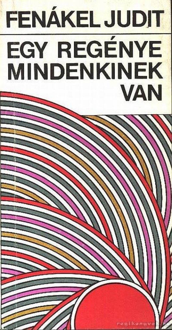 FENÁKEL JUDIT - Egy regénye mindenkinek van [antikvár]