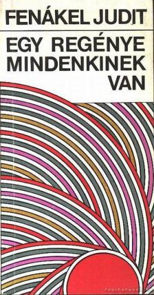 FENÁKEL JUDIT - Egy regénye mindenkinek van [antikvár]