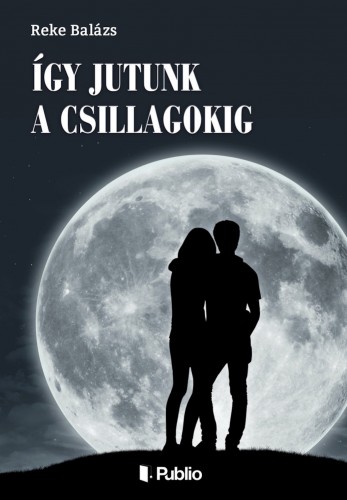 Balázs Reke - Így jutunk a csillagokig [eKönyv: epub, mobi]