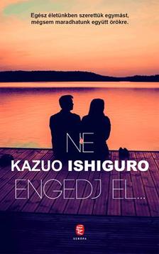 Kazuo Ishiguro - Ne engedj el...