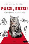 Homonnay Gergely - Puszi, Erzsi! - A világ macskaszemmel