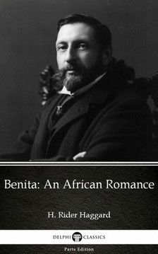 Delphi Classics H. Rider Haggard, - Benita An African Romance by H. Rider Haggard - Delphi Classics (Illustrated) [eKönyv: epub, mobi]