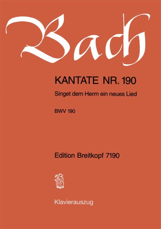 J. S. Bach - KANTATE BWV 190 SINGET DEM HERRN EIN NUES LIED, KLAVIERAUSZUG