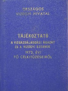 Tájékoztató a vízgazdálkodási ágazat és a vízügyi szervek 1973. évi fő célkitűzéseiről [antikvár]