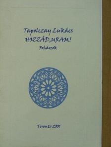 Tapolczay Lukács - Hozzád, Uram! [antikvár]