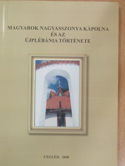 Dr. Szilágyi Mátyás - Magyarok Nagyasszonya kápolna és az Újplébánia története [antikvár]