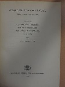 Walter Serauky - Von Händels "Semele" Bis Zum Abschluss Des "Judas Makkabäus" (1743-1746) (töredék) [antikvár]