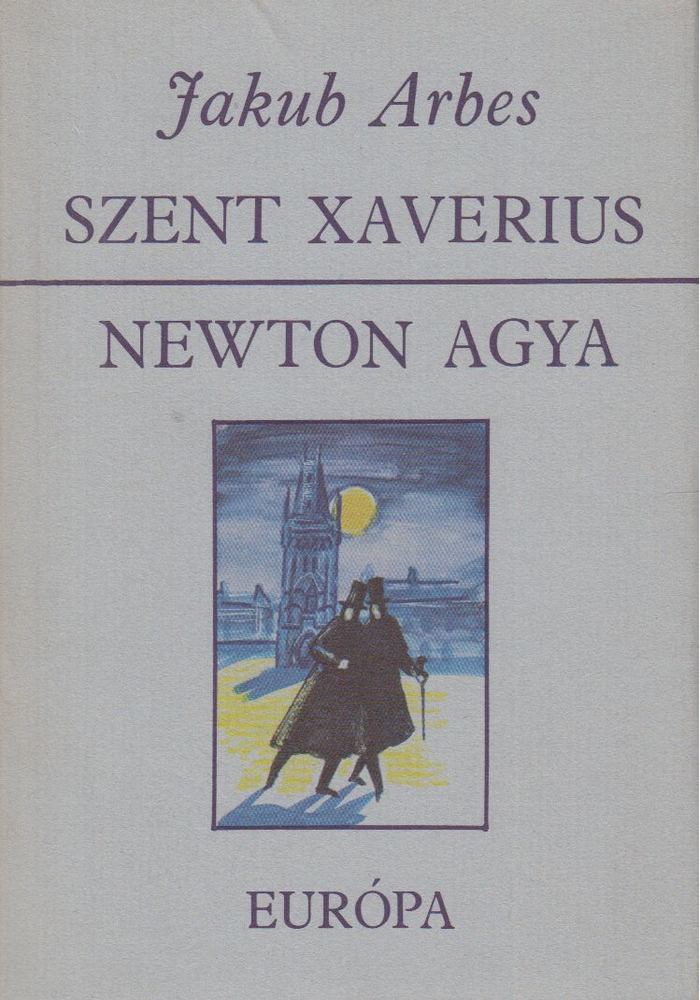 Arbes, Jakub - Szent Xaverius / Newton agya [antikvár]