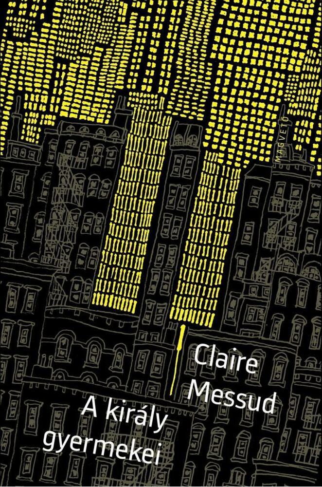 Claire Messud - A király gyermekei [antikvár]