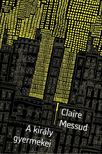 Claire Messud - A király gyermekei [antikvár]