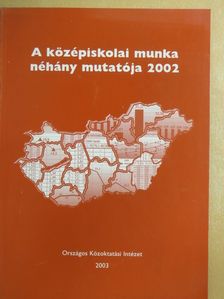 Neuwirth Gábor - A középiskolai munka néhány mutatója 2002 [antikvár]