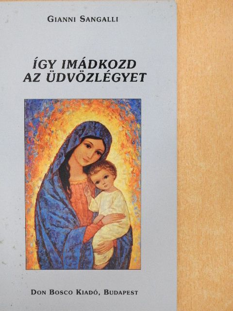 Gianni Sangalli - Így imádkozd az Üdvözlégyet [antikvár]