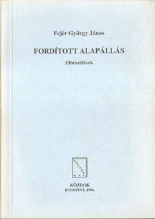 Fejér György János - Fordított alapállás (dedikált) [antikvár]