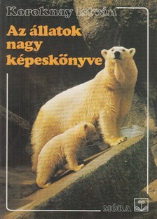 Koroknay István - Az állatok nagy képeskönyve [antikvár]