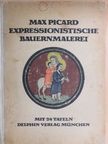 Max Picard - Expressionistische Bauernmalerei [antikvár]