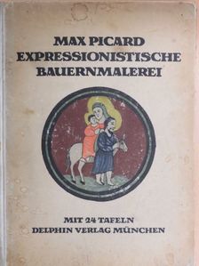Max Picard - Expressionistische Bauernmalerei [antikvár]