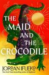 Jordan Ifueko - The Maid and the Crocodile