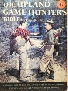 Dan Holland - The Upland Game Hunter's Bible [antikvár]