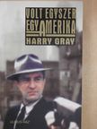 Harry Gray - Volt egyszer egy Amerika [antikvár]