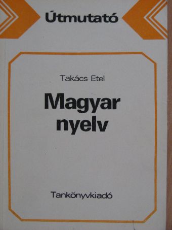 Takács Etel - Útmutató a magyar nyelv tankönyvcsaládjának használatához [antikvár]