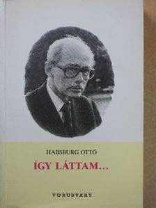 Habsburg Ottó - Így láttam... [antikvár]