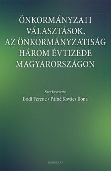 BÓDI FERENC, PÁLNÉ KOVÁCS ILONA (szerk.) - Önkormányzati választások, az önkormányzatiság három évtizede Magyarországon
